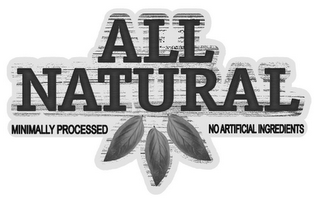 ALL NATURAL MINIMALLY PROCESSED NO ARTIFICIAL INGREDIENTS