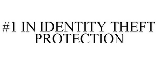 #1 IN IDENTITY THEFT PROTECTION