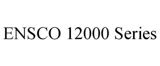 ENSCO 12000 SERIES