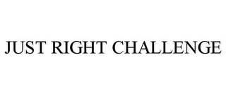 JUST RIGHT CHALLENGE