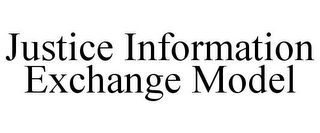 JUSTICE INFORMATION EXCHANGE MODEL