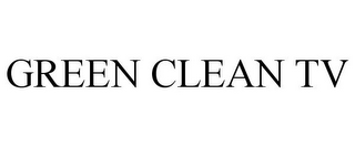 GREEN CLEAN TV