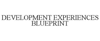 DEVELOPMENT EXPERIENCES BLUEPRINT