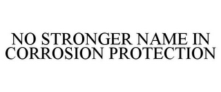 NO STRONGER NAME IN CORROSION PROTECTION