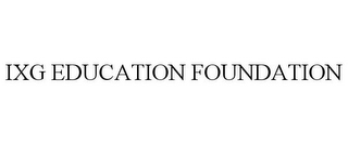 IXG EDUCATION FOUNDATION