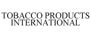 TOBACCO PRODUCTS INTERNATIONAL