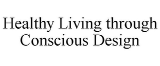 HEALTHY LIVING THROUGH CONSCIOUS DESIGN