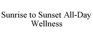 SUNRISE TO SUNSET ALL-DAY WELLNESS