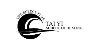 LIFE ENERGY FLOW TAI YI SCHOOL OF HEALING