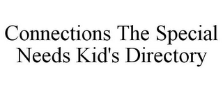 CONNECTIONS THE SPECIAL NEEDS KID'S DIRECTORY