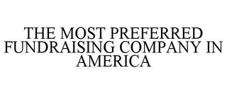 THE MOST PREFERRED FUNDRAISING COMPANY IN AMERICA