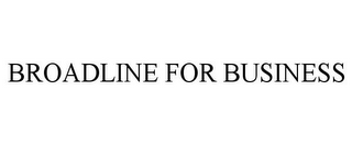 BROADLINE FOR BUSINESS