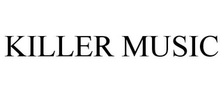 KILLER MUSIC
