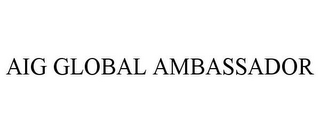 AIG GLOBAL AMBASSADOR