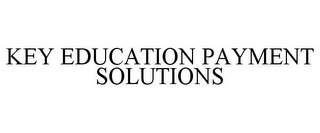 KEY EDUCATION PAYMENT SOLUTIONS