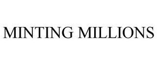 MINTING MILLIONS