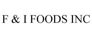 F & I FOODS INC