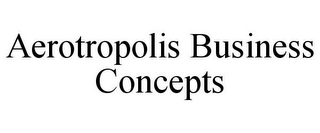 AEROTROPOLIS BUSINESS CONCEPTS