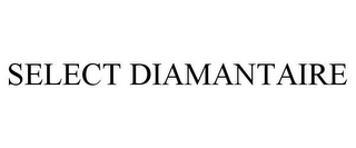 SELECT DIAMANTAIRE