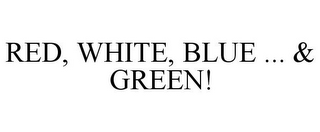 RED, WHITE, BLUE ... & GREEN!