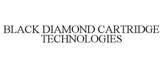 BLACK DIAMOND CARTRIDGE TECHNOLOGIES