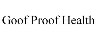 GOOF PROOF HEALTH