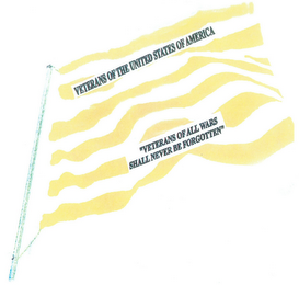 VETERANS OF THE UNITED STATES OF AMERICA "VETERANS OF ALL WARS SHALL NEVER BE FORGOTTEN"