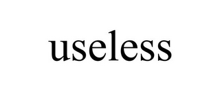 USELESS