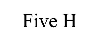 FIVE H