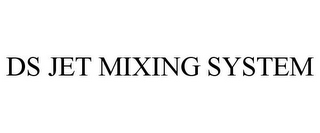 DS JET MIXING SYSTEM