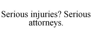 SERIOUS INJURIES? SERIOUS ATTORNEYS.
