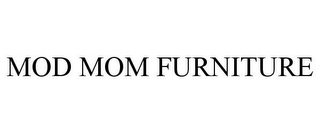 MOD MOM FURNITURE