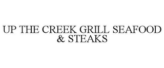 UP THE CREEK GRILL SEAFOOD & STEAKS