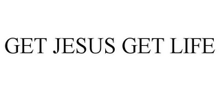 GET JESUS GET LIFE