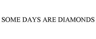 SOME DAYS ARE DIAMONDS