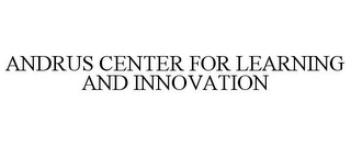 ANDRUS CENTER FOR LEARNING AND INNOVATION