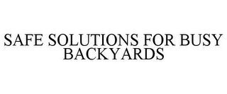 SAFE SOLUTIONS FOR BUSY BACKYARDS