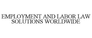 EMPLOYMENT AND LABOR LAW SOLUTIONS WORLDWIDE