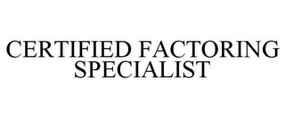 CERTIFIED FACTORING SPECIALIST