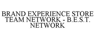 BRAND EXPERIENCE STORE TEAM NETWORK - B.E.S.T. NETWORK