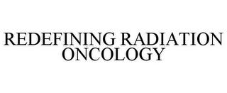 REDEFINING RADIATION ONCOLOGY