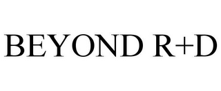 BEYOND R+D