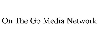 ON THE GO MEDIA NETWORK