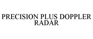 PRECISION PLUS DOPPLER RADAR