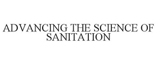 ADVANCING THE SCIENCE OF SANITATION