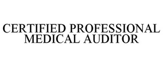 CERTIFIED PROFESSIONAL MEDICAL AUDITOR