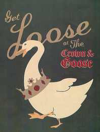 GET LOOSE AT THE CROWN & GOOSE