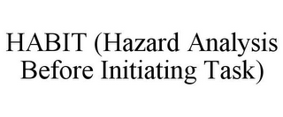 HABIT (HAZARD ANALYSIS BEFORE INITIATING TASK)