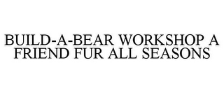 BUILD-A-BEAR WORKSHOP A FRIEND FUR ALL SEASONS