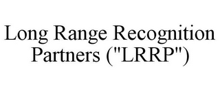 LONG RANGE RECOGNITION PARTNERS ("LRRP")